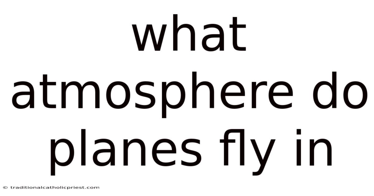 What Atmosphere Do Planes Fly In