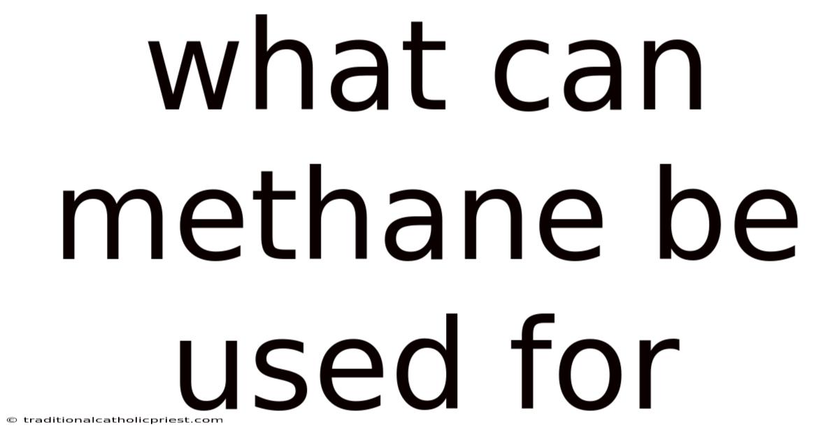 What Can Methane Be Used For