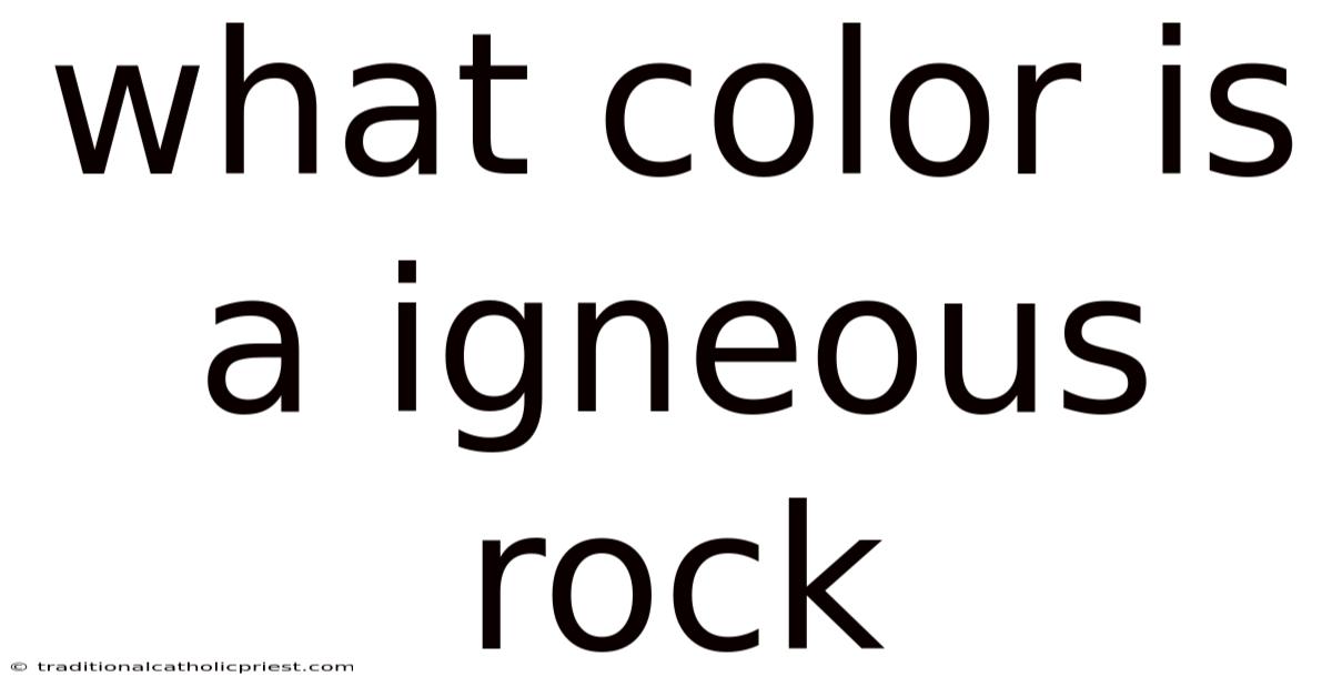 What Color Is A Igneous Rock