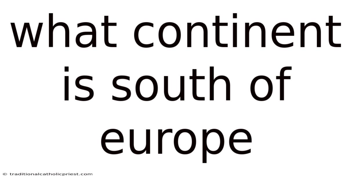 What Continent Is South Of Europe