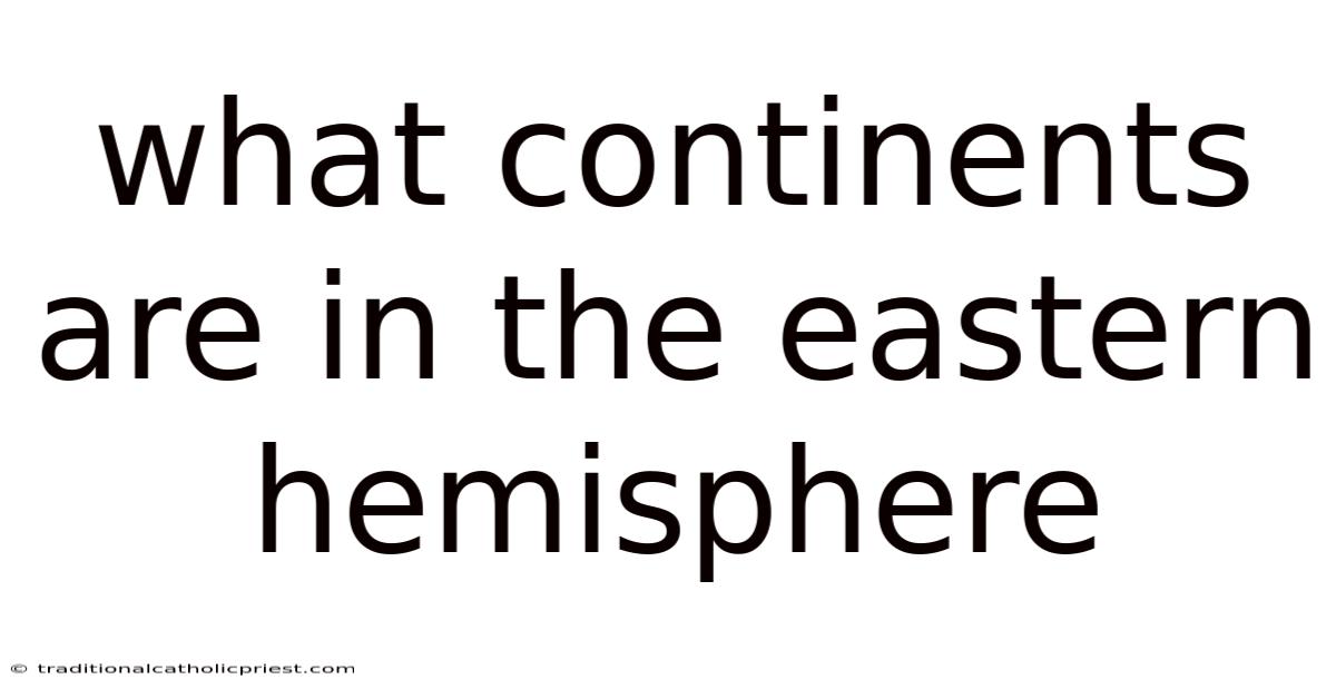What Continents Are In The Eastern Hemisphere
