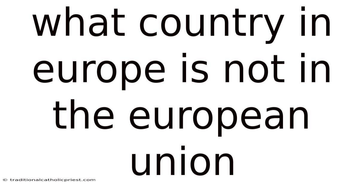 What Country In Europe Is Not In The European Union