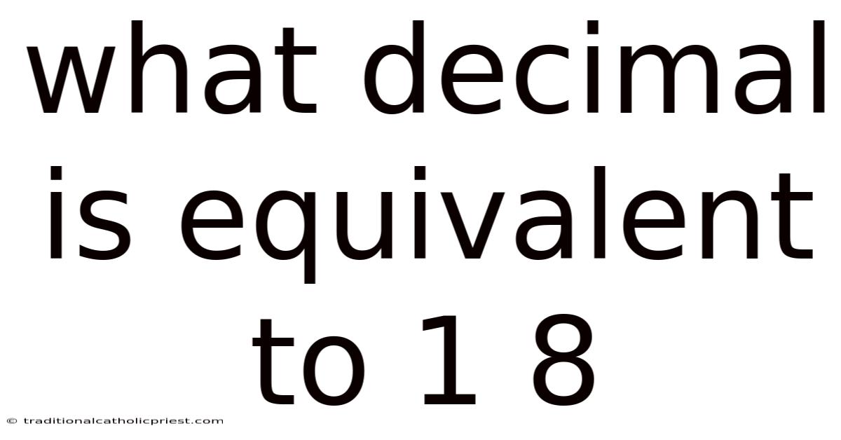 What Decimal Is Equivalent To 1 8