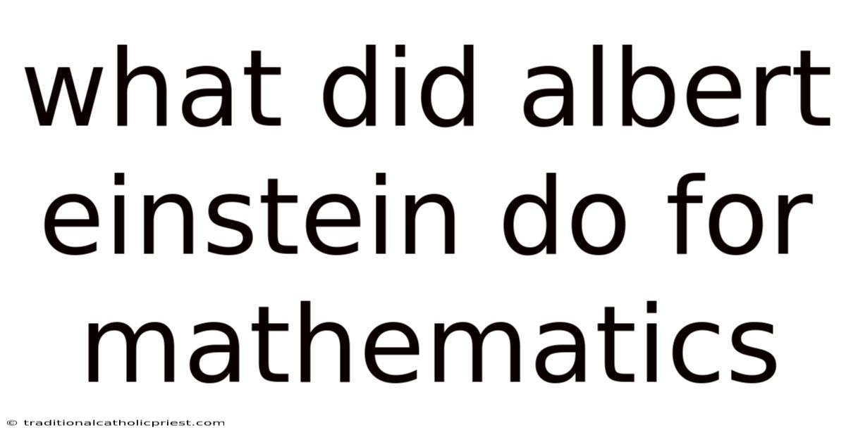 What Did Albert Einstein Do For Mathematics