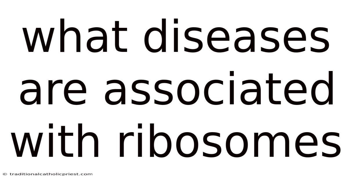 What Diseases Are Associated With Ribosomes