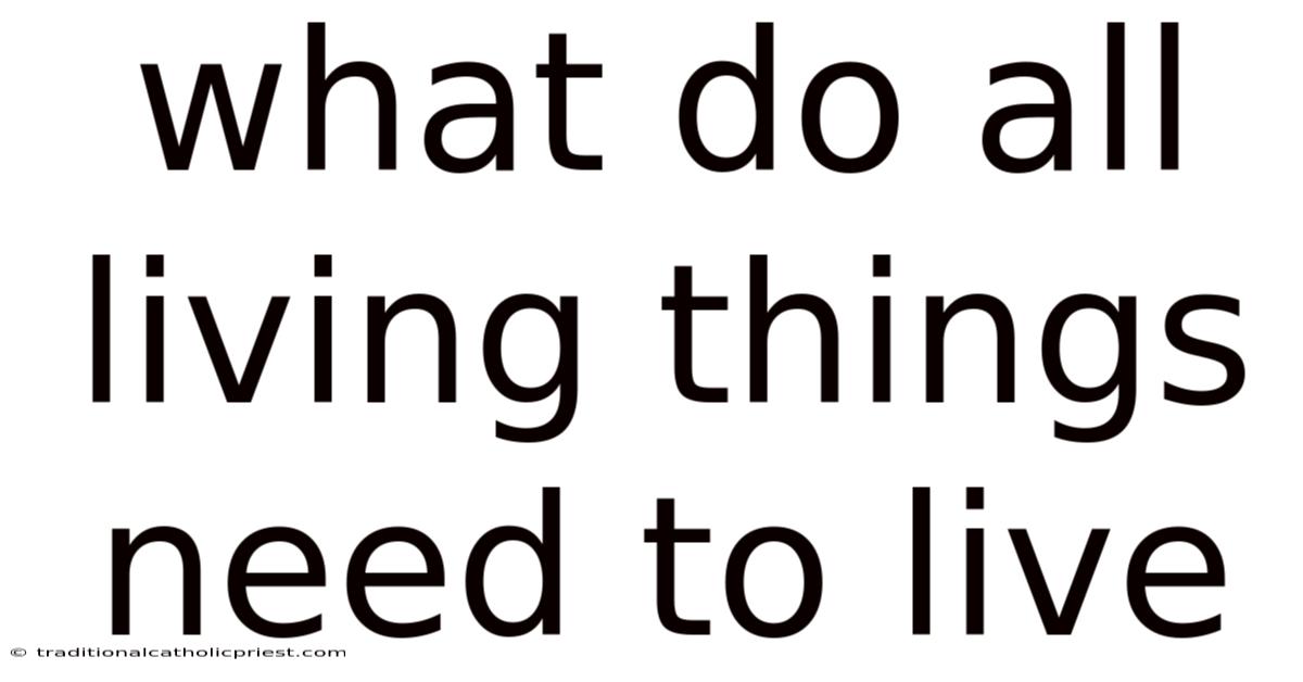 What Do All Living Things Need To Live