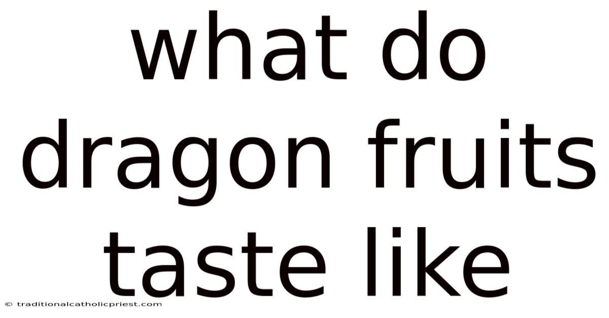 What Do Dragon Fruits Taste Like