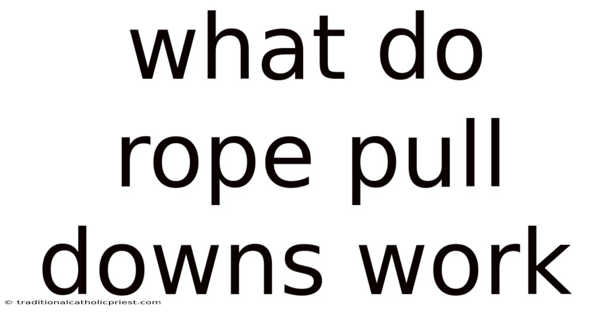 What Do Rope Pull Downs Work