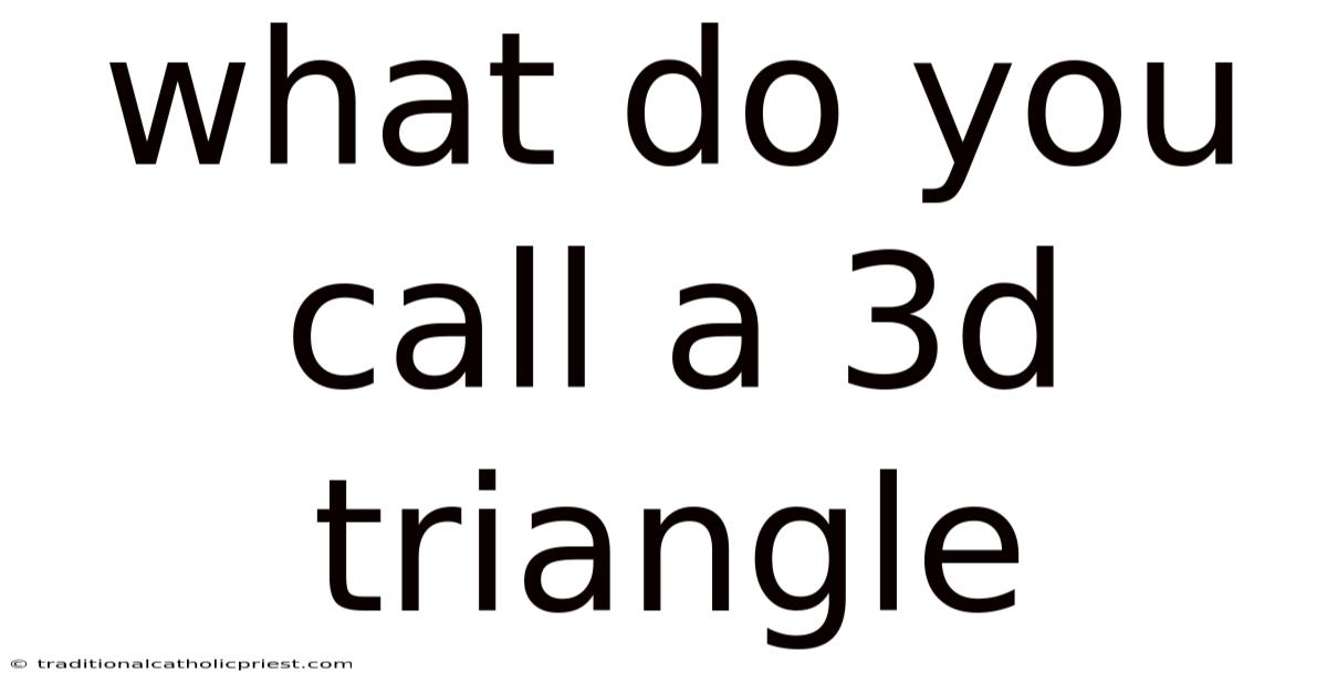 What Do You Call A 3d Triangle