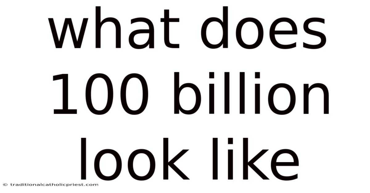 What Does 100 Billion Look Like