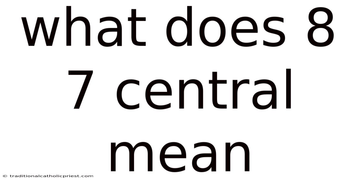 What Does 8 7 Central Mean