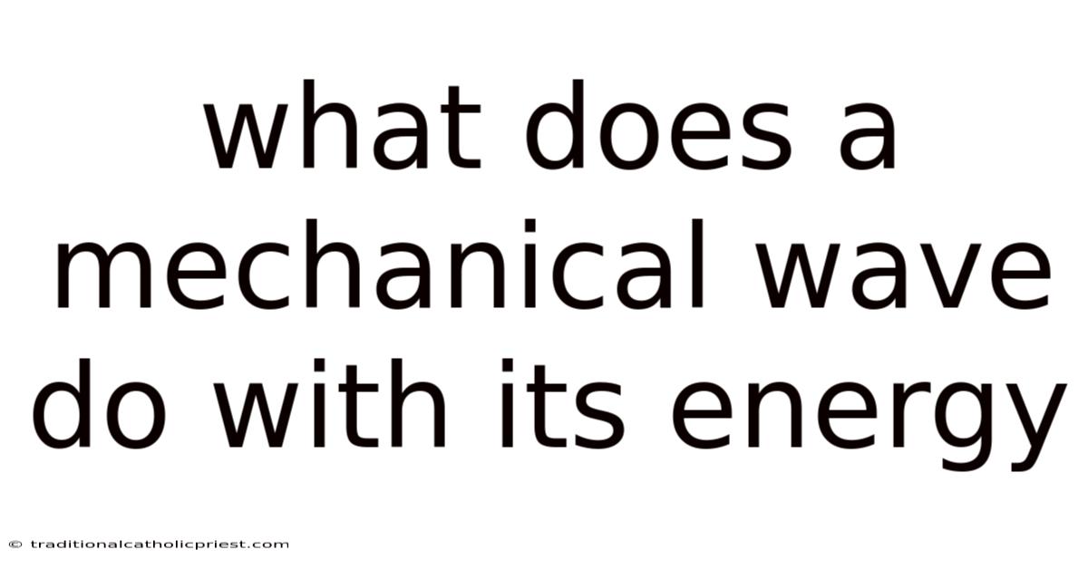 What Does A Mechanical Wave Do With Its Energy