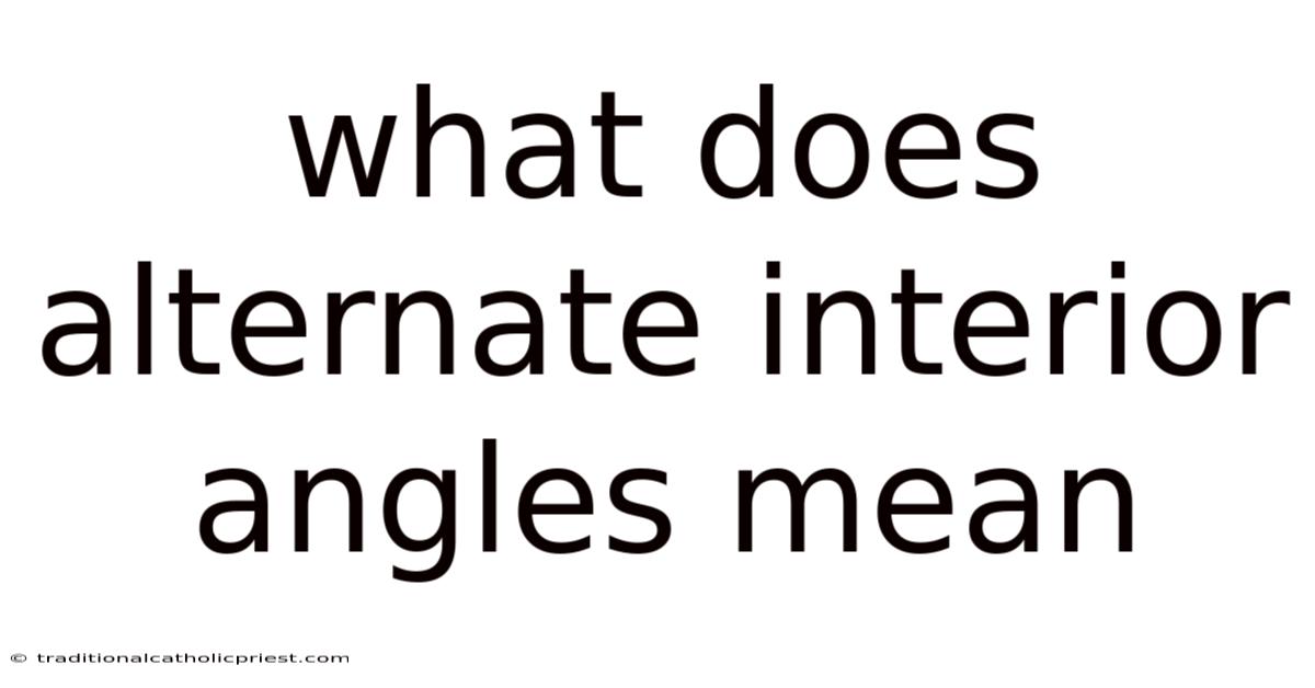What Does Alternate Interior Angles Mean