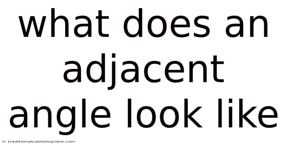What Does An Adjacent Angle Look Like