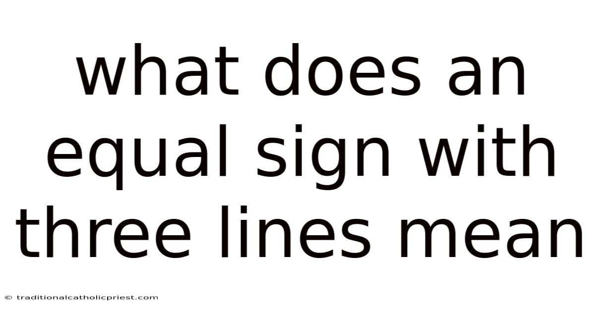 What Does An Equal Sign With Three Lines Mean