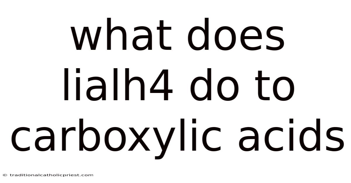 What Does Lialh4 Do To Carboxylic Acids