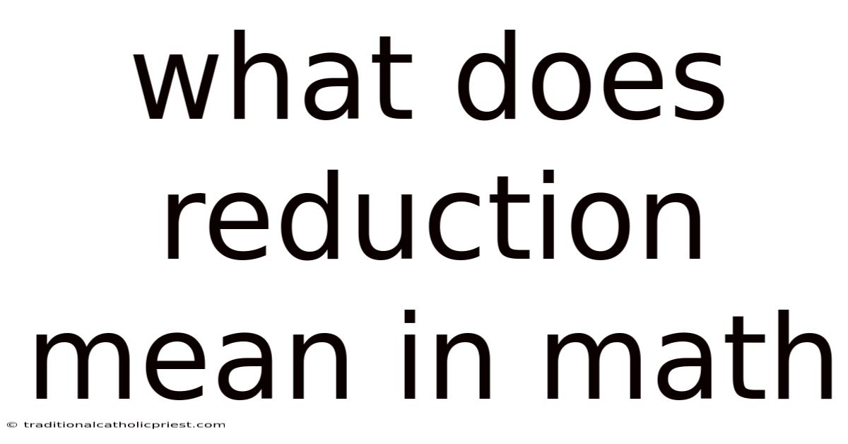 What Does Reduction Mean In Math