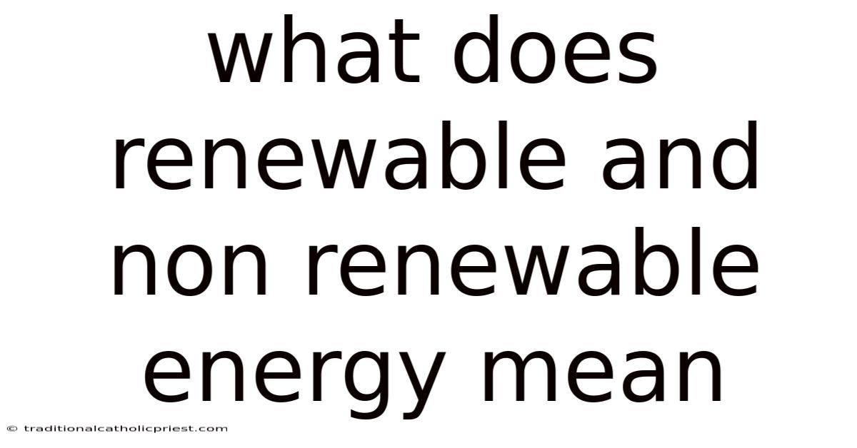 What Does Renewable And Non Renewable Energy Mean