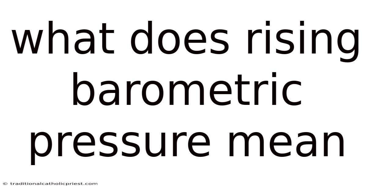 What Does Rising Barometric Pressure Mean