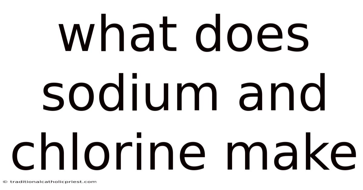 What Does Sodium And Chlorine Make