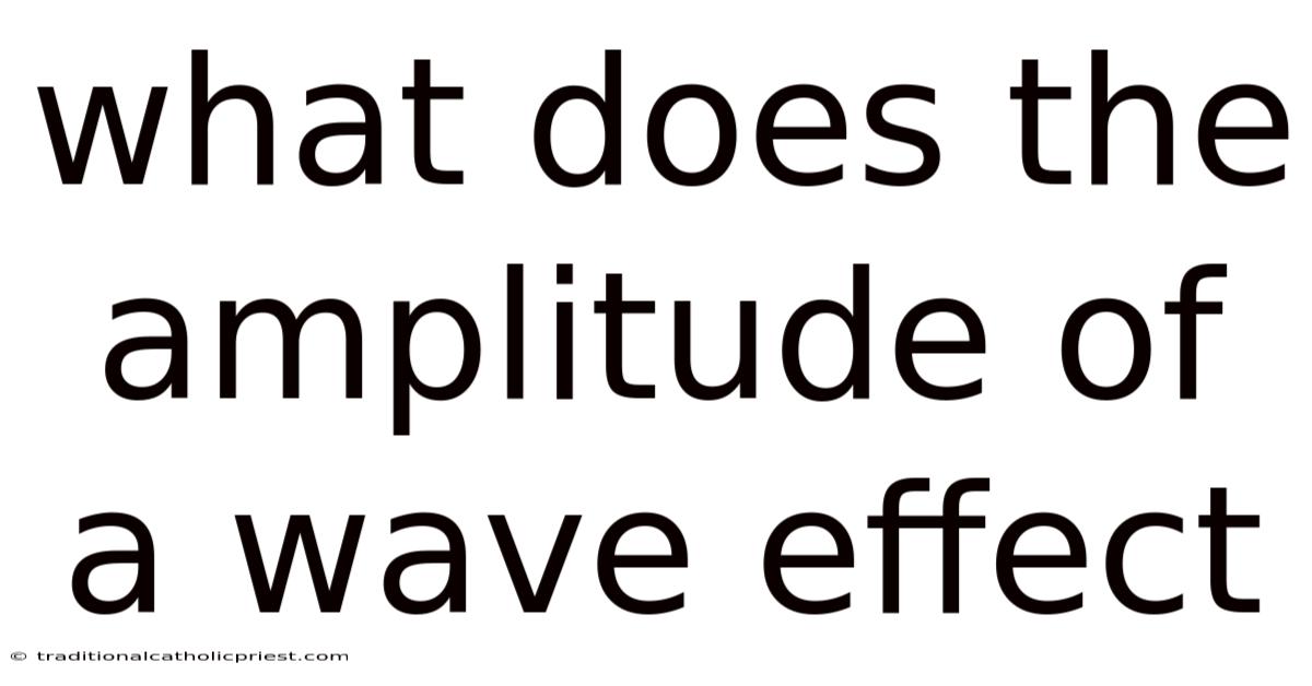 What Does The Amplitude Of A Wave Effect