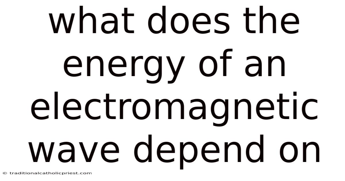 What Does The Energy Of An Electromagnetic Wave Depend On