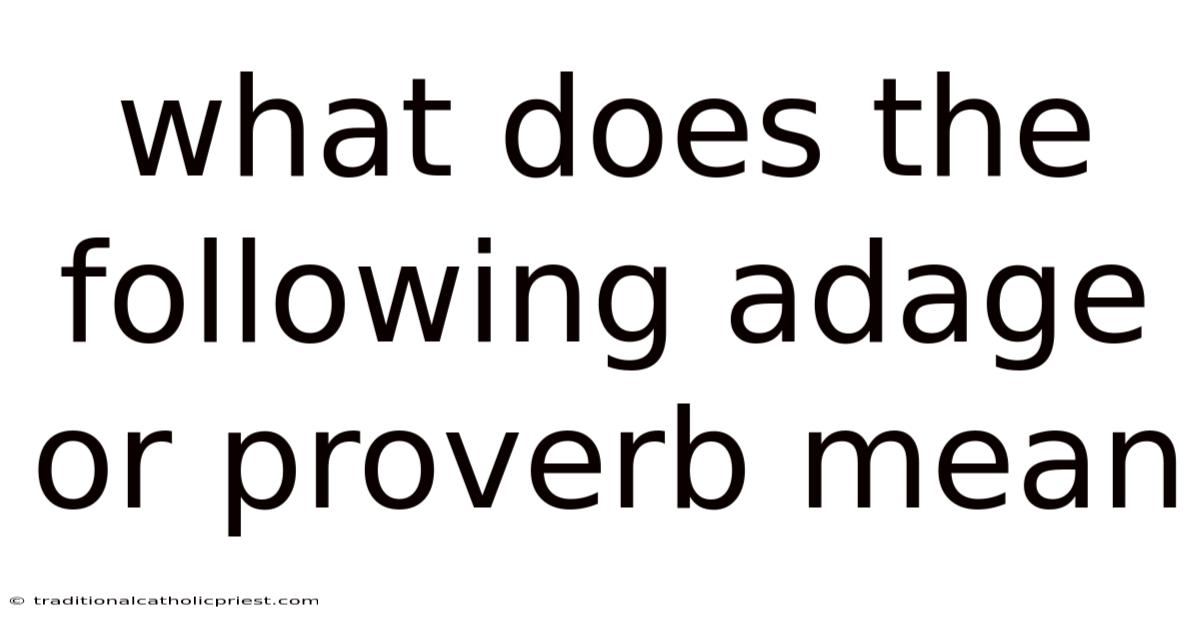 What Does The Following Adage Or Proverb Mean
