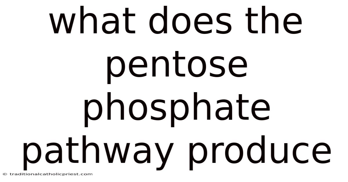 What Does The Pentose Phosphate Pathway Produce