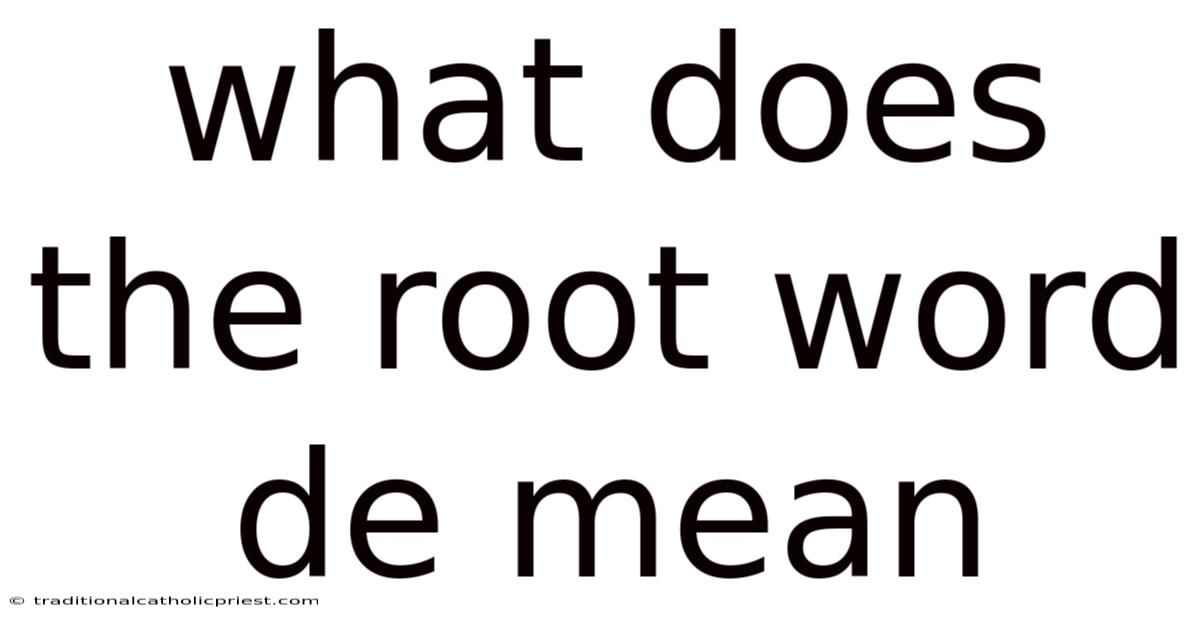 What Does The Root Word De Mean