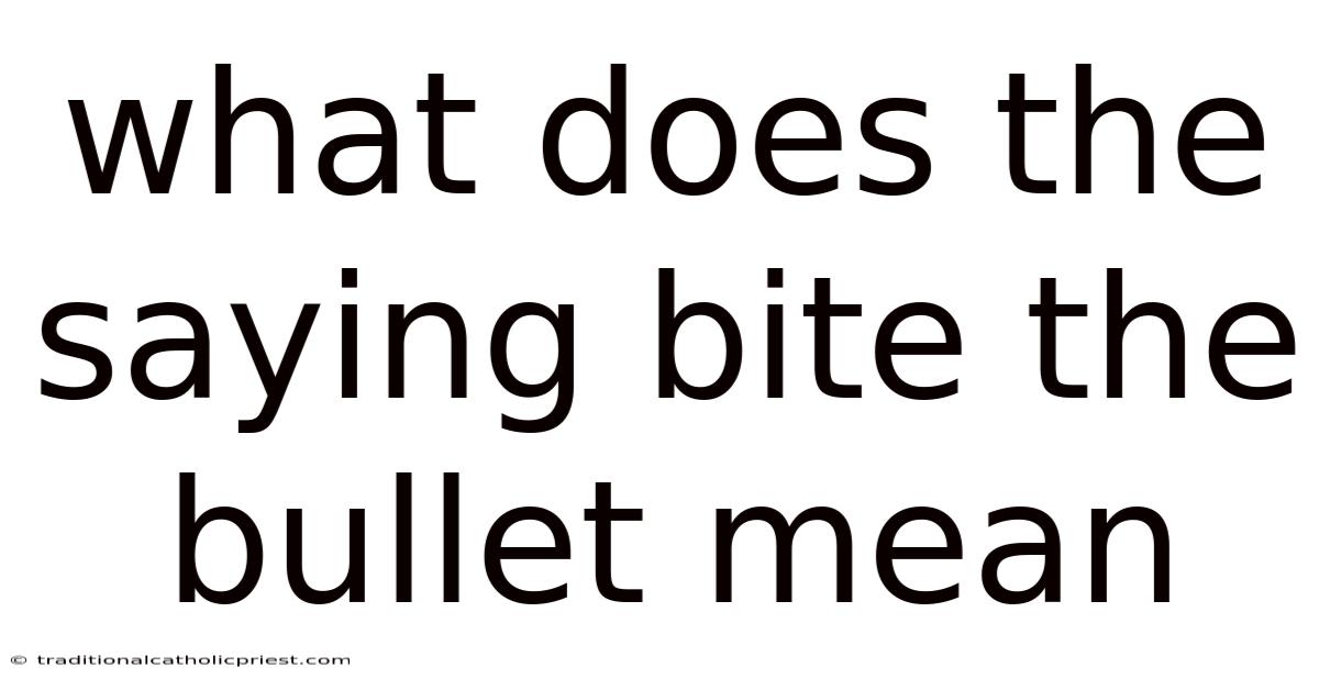 What Does The Saying Bite The Bullet Mean