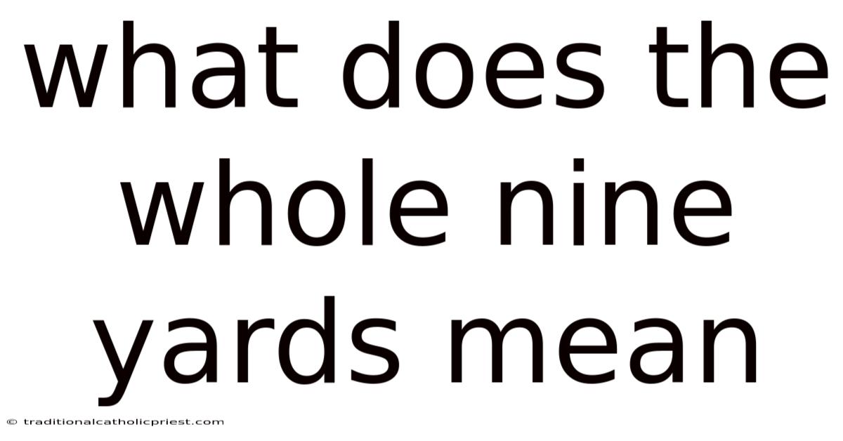 What Does The Whole Nine Yards Mean