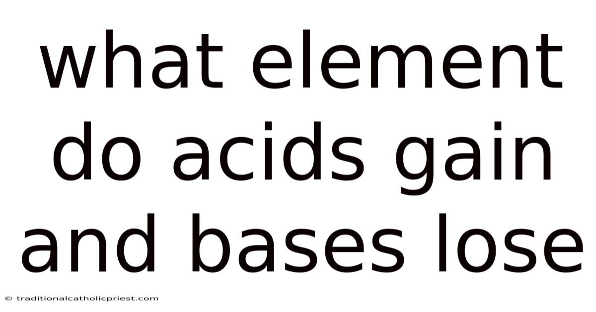 What Element Do Acids Gain And Bases Lose