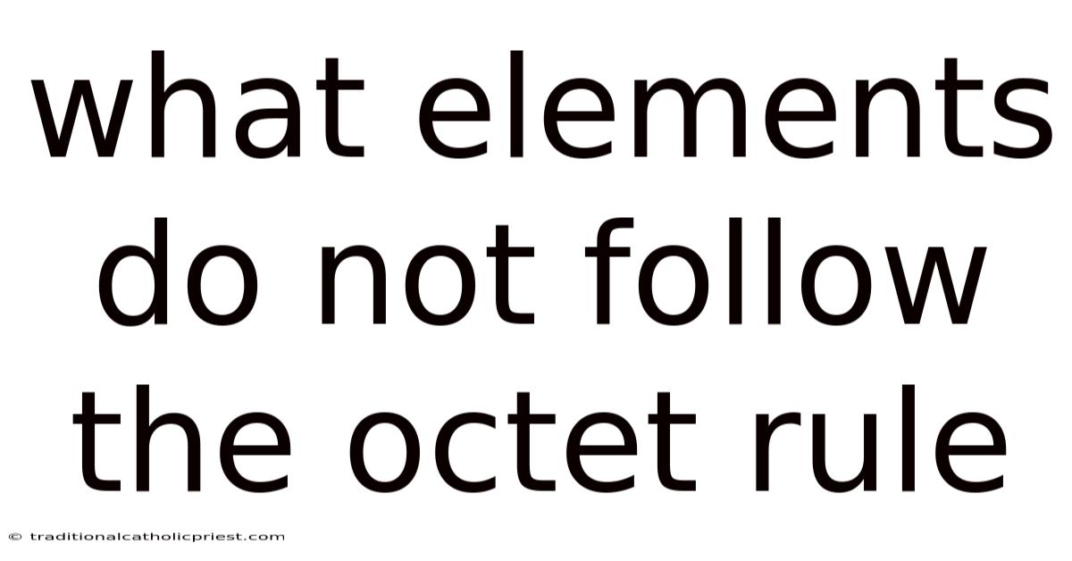 What Elements Do Not Follow The Octet Rule