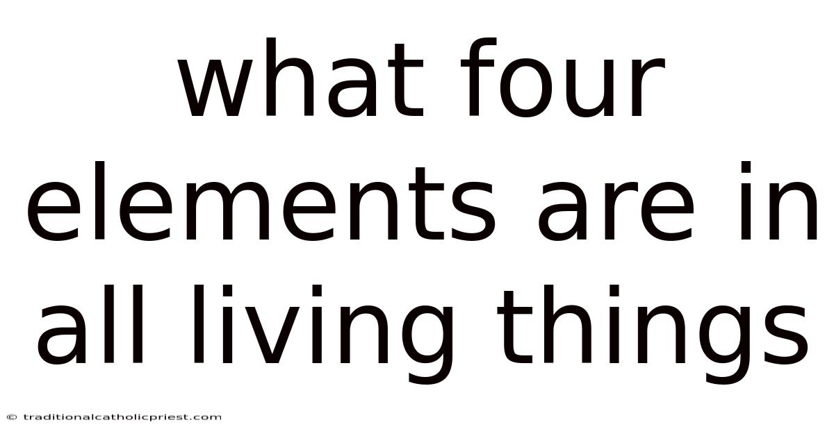 What Four Elements Are In All Living Things