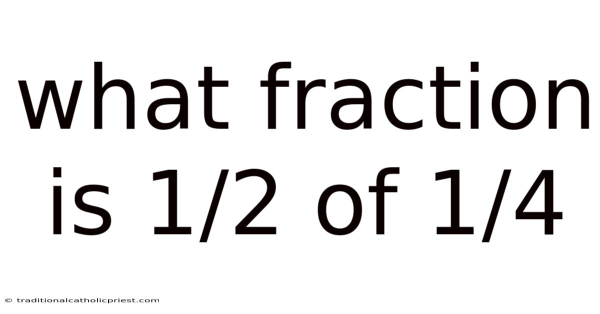 What Fraction Is 1/2 Of 1/4