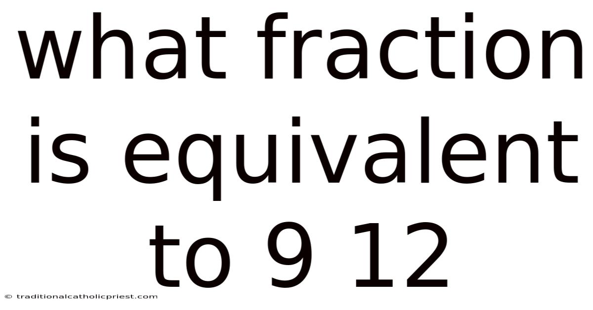 What Fraction Is Equivalent To 9 12