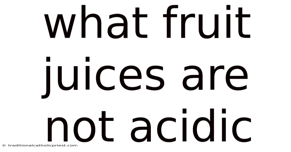 What Fruit Juices Are Not Acidic