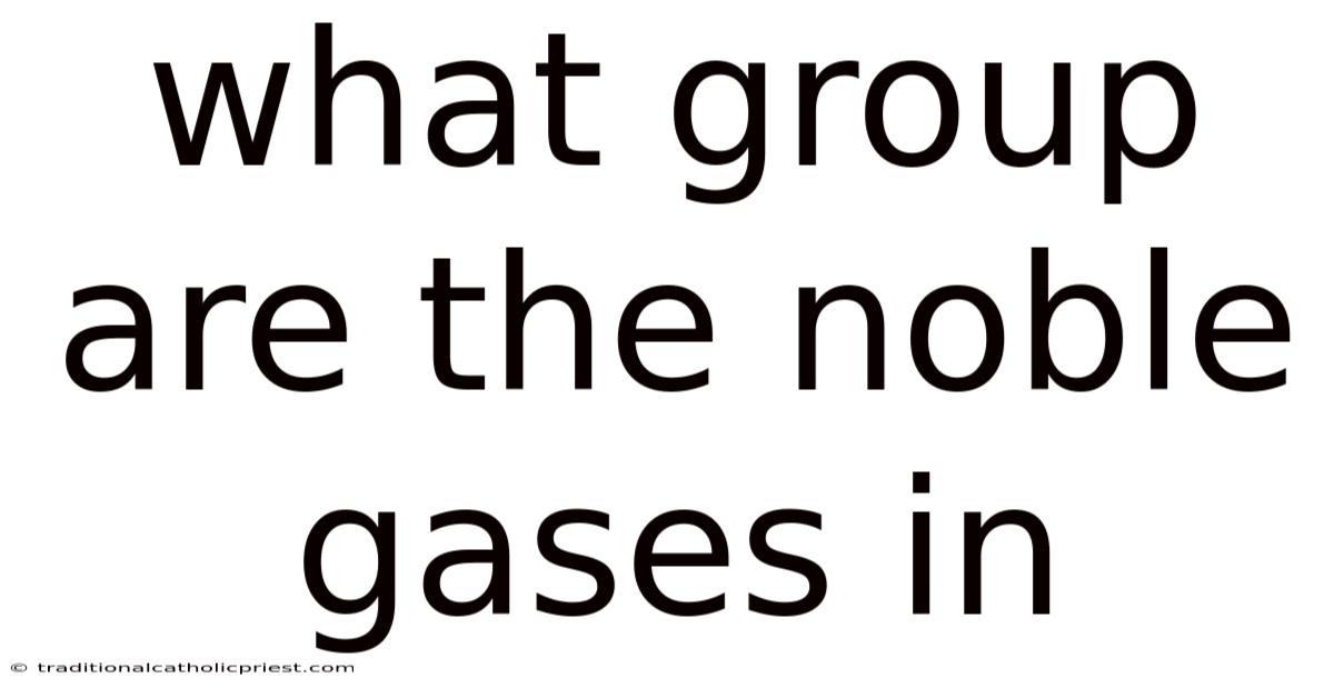 What Group Are The Noble Gases In