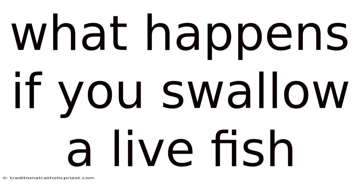 What Happens If You Swallow A Live Fish