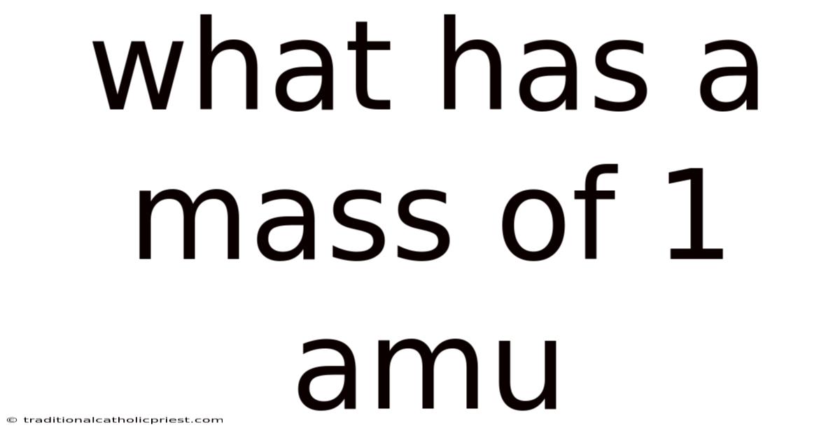 What Has A Mass Of 1 Amu