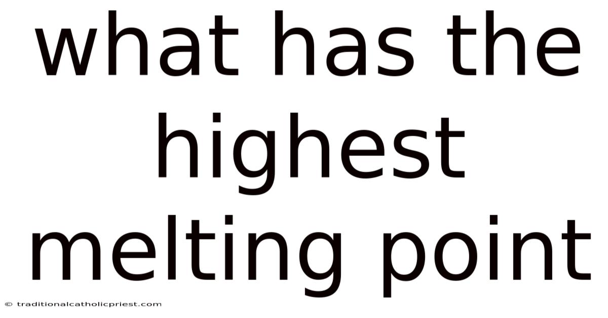 What Has The Highest Melting Point