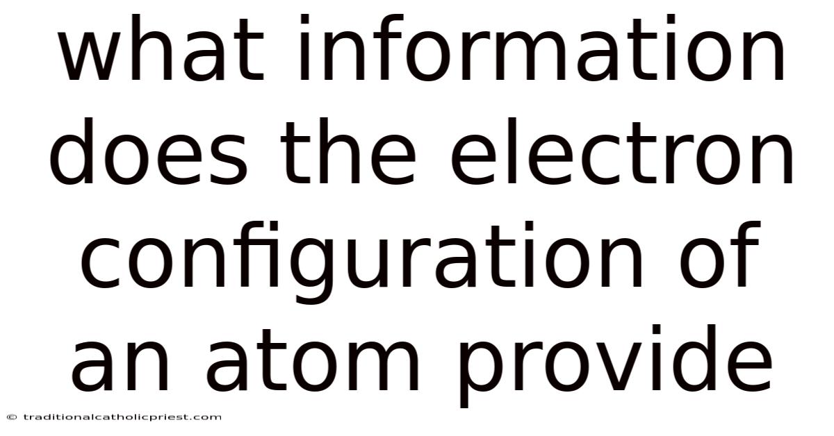 What Information Does The Electron Configuration Of An Atom Provide