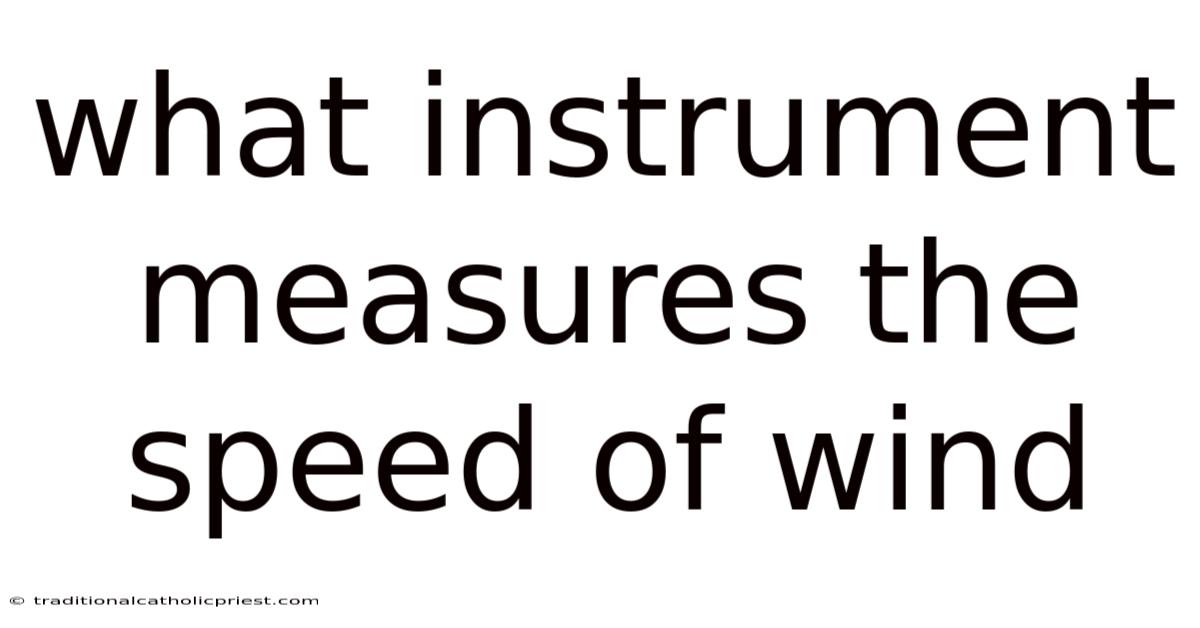What Instrument Measures The Speed Of Wind