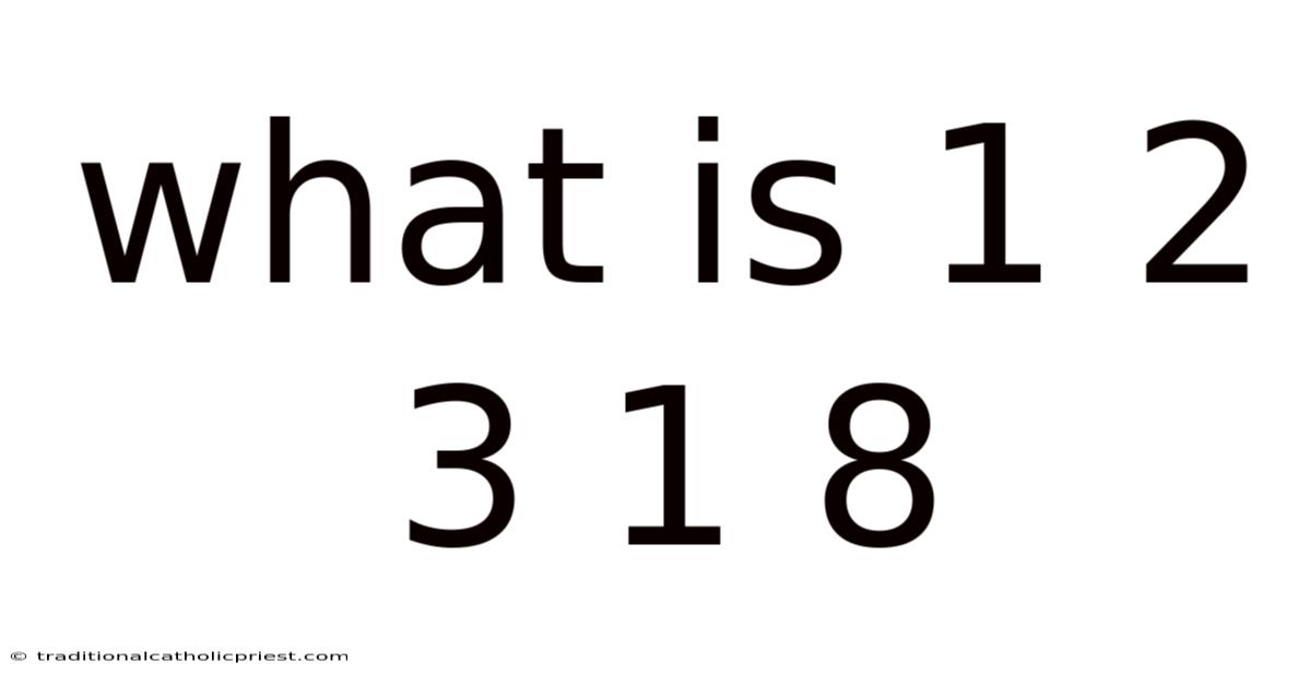 What Is 1 2 3 1 8