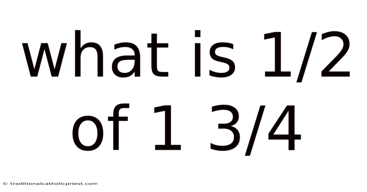 What Is 1/2 Of 1 3/4