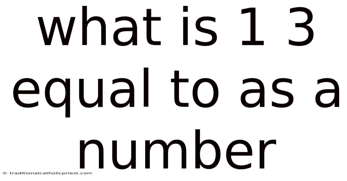 What Is 1 3 Equal To As A Number