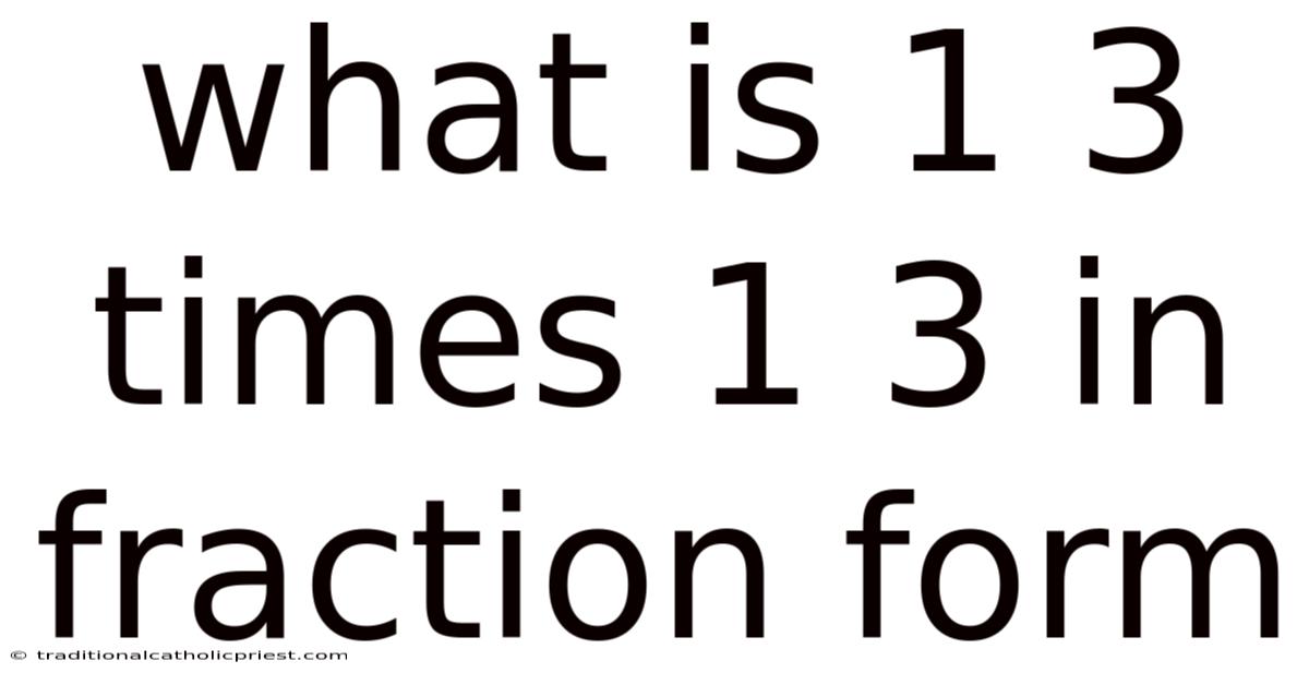 What Is 1 3 Times 1 3 In Fraction Form