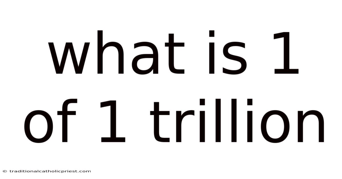 What Is 1 Of 1 Trillion