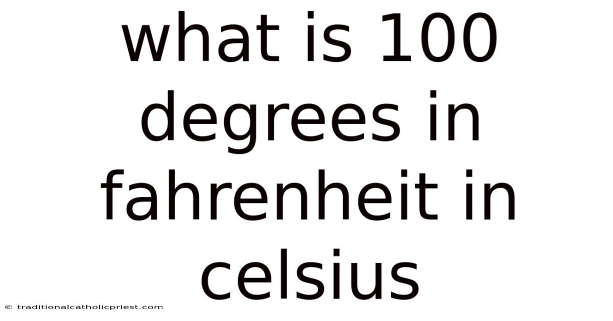 What Is 100 Degrees In Fahrenheit In Celsius