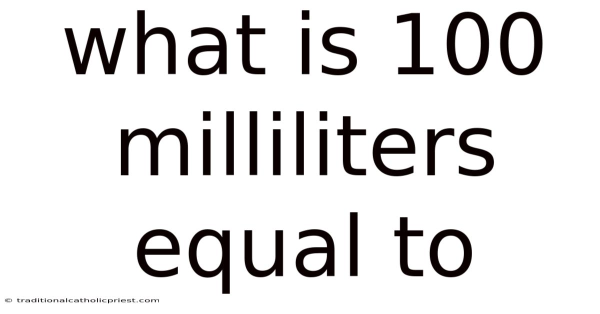 What Is 100 Milliliters Equal To